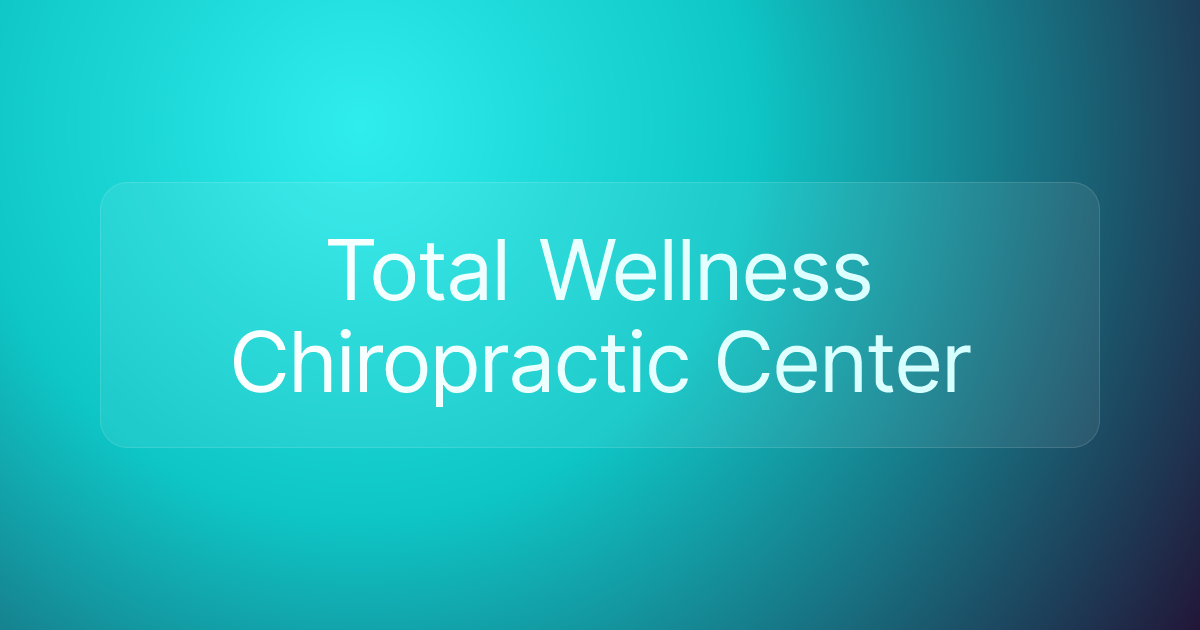 Total Wellness Chiropractic Center