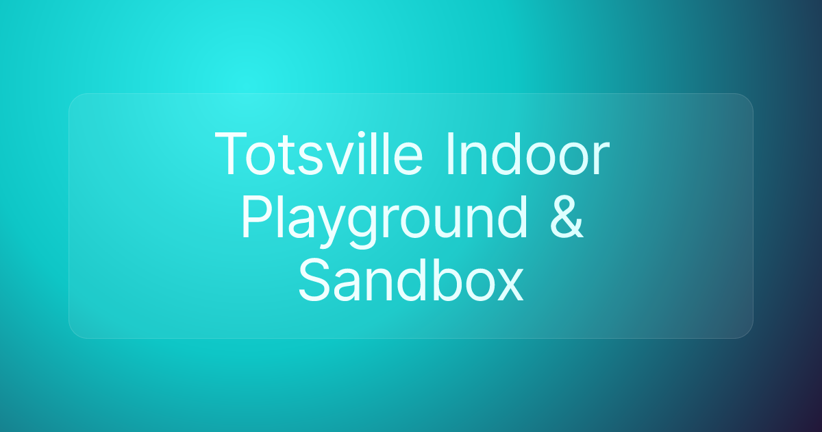 Totsville Indoor Playground & Sandbox