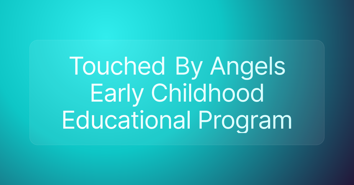 Touched By Angels Early Childhood Educational Program