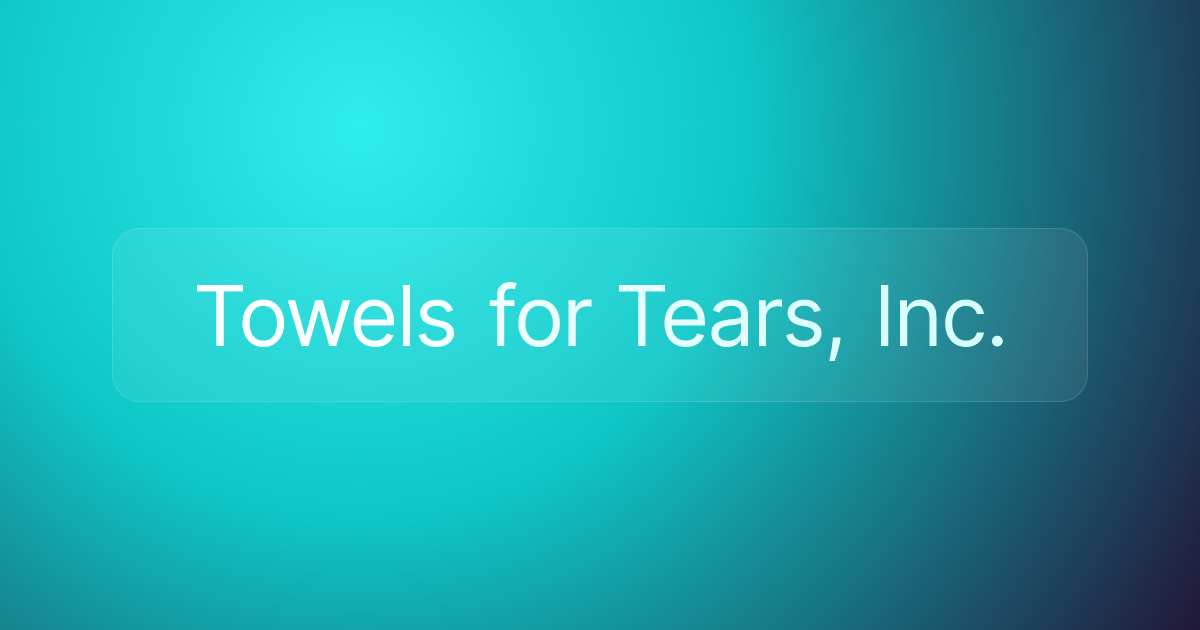 Towels for Tears, Inc.
