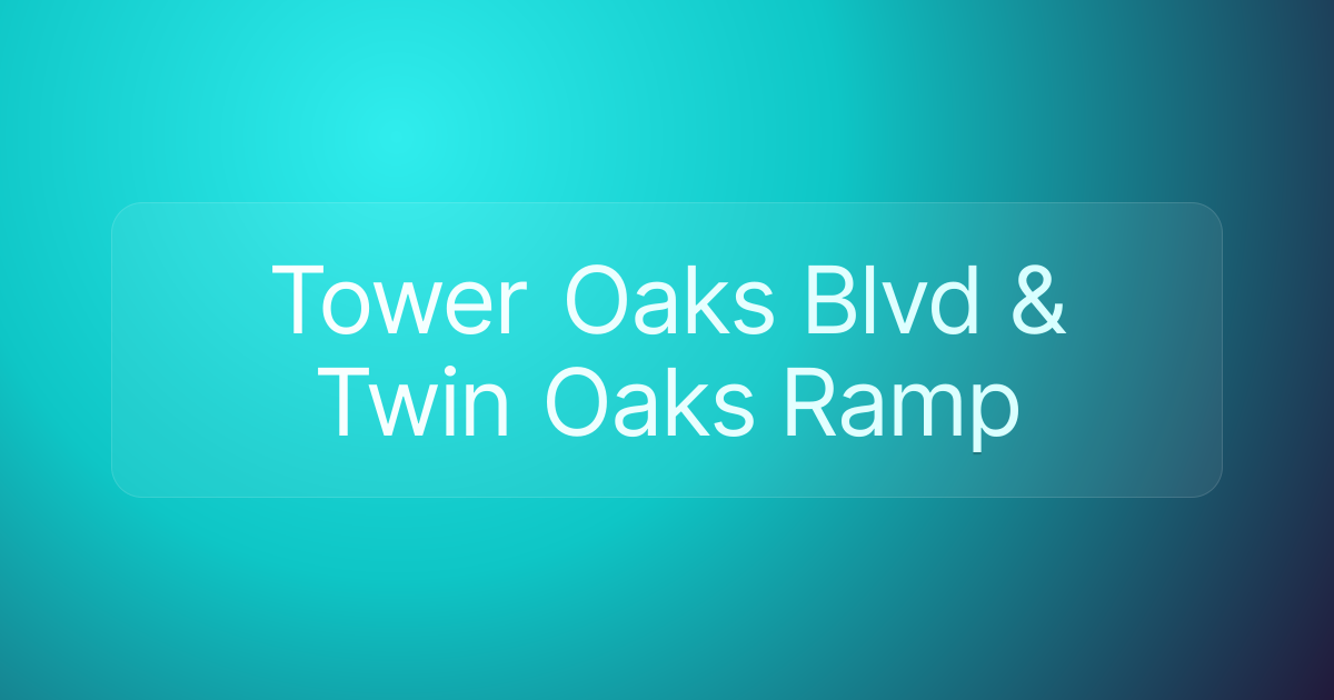 Tower Oaks Blvd & Twin Oaks Ramp
