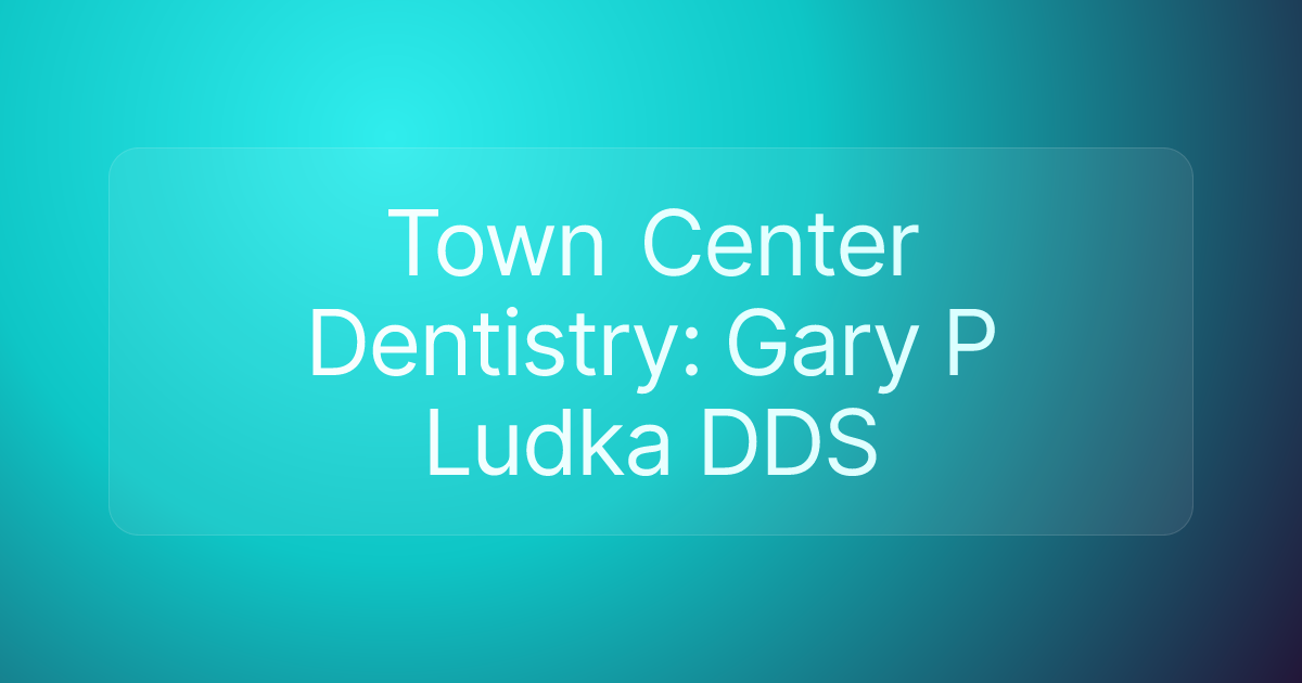 Town Center Dentistry: Gary P Ludka DDS