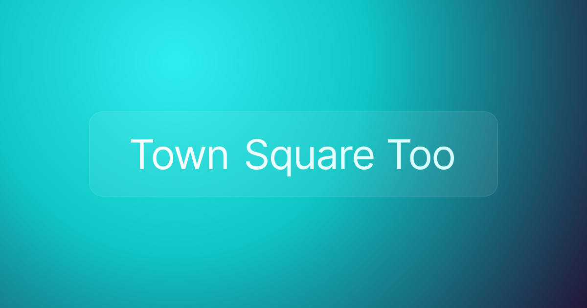 Town Square Too