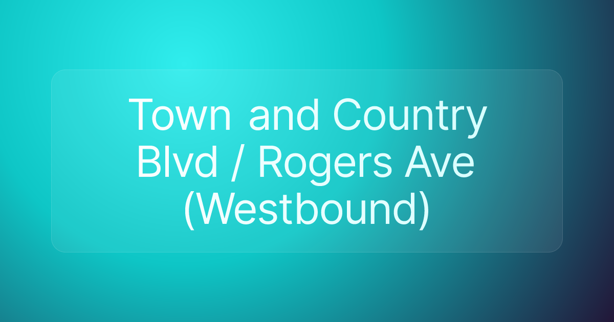 Town and Country Blvd / Rogers Ave (Westbound)