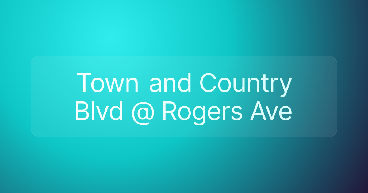 Town and Country Blvd @ Rogers Ave