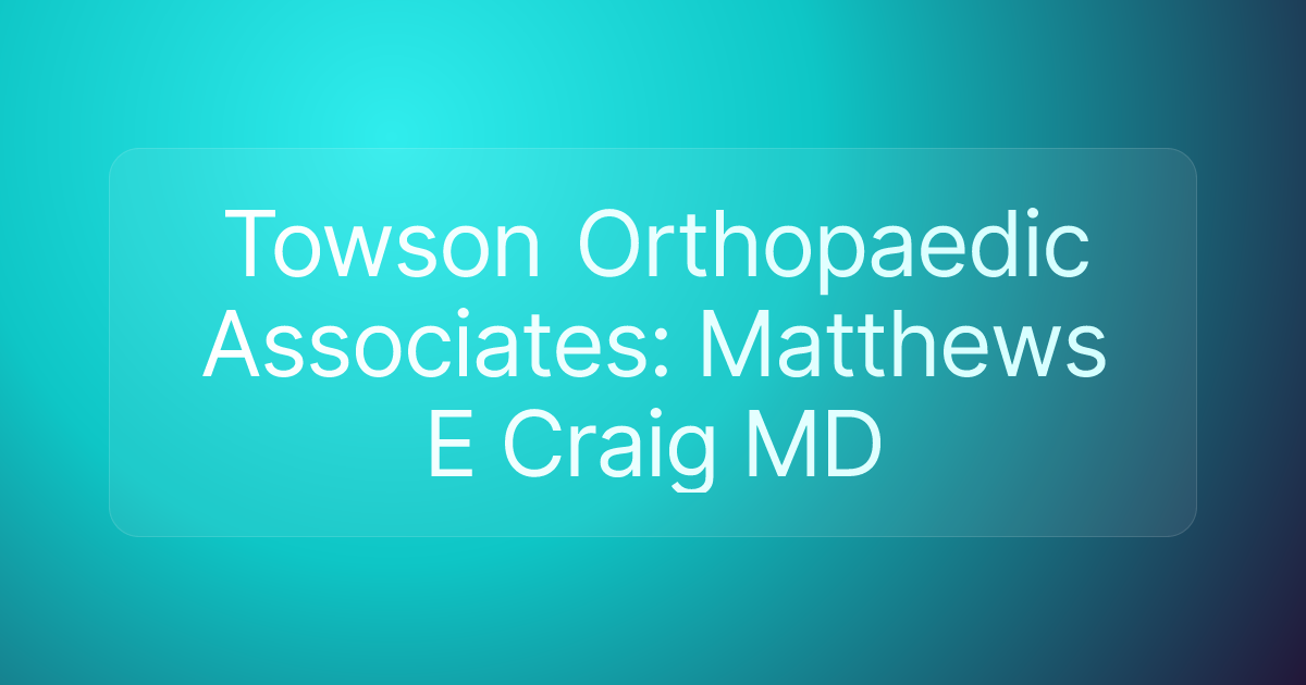 Towson Orthopaedic Associates: Matthews E Craig MD