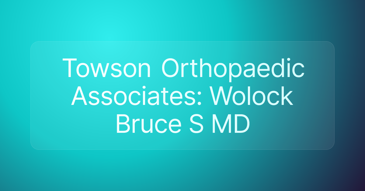 Towson Orthopaedic Associates: Wolock Bruce S MD