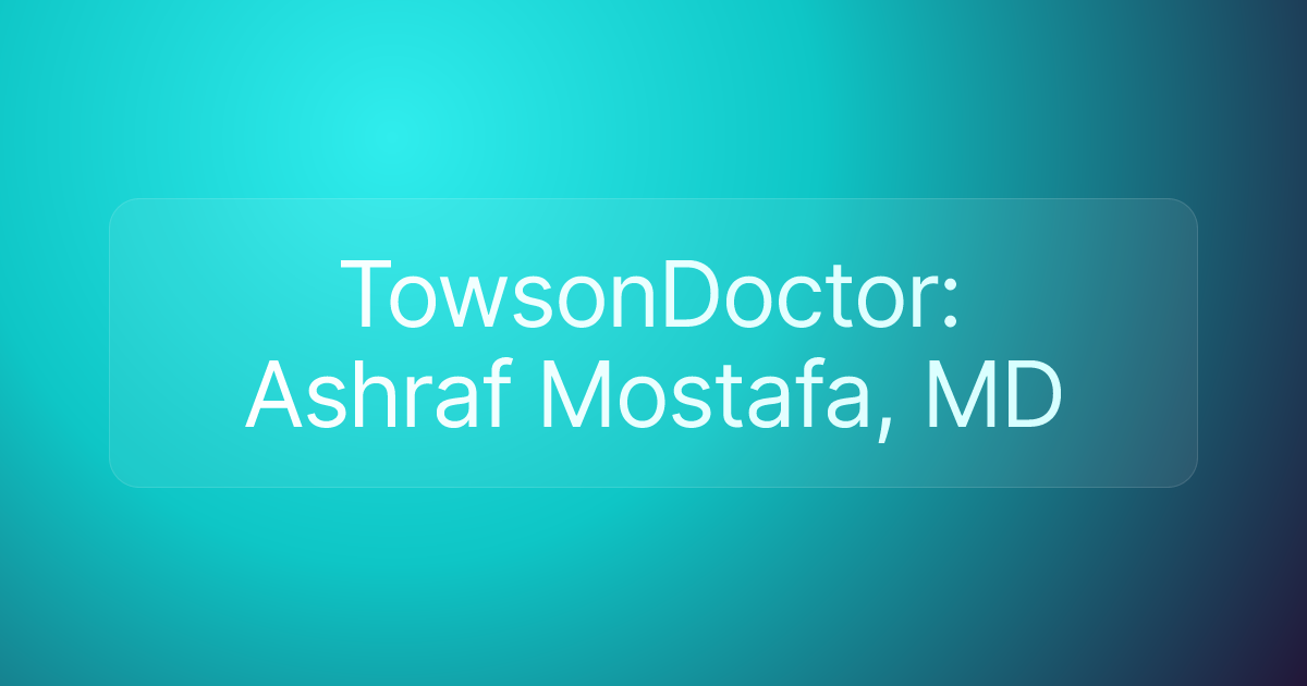 TowsonDoctor: Ashraf Mostafa, MD