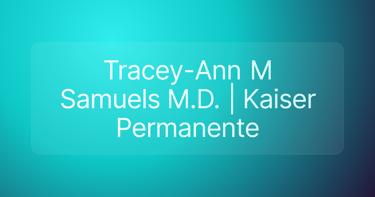 Tracey-Ann M Samuels M.D. | Kaiser Permanente
