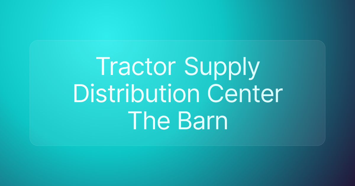 Tractor Supply Distribution Center The Barn