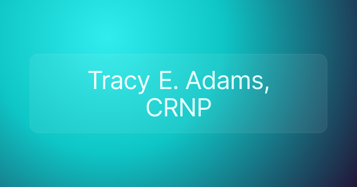 Tracy E. Adams, CRNP