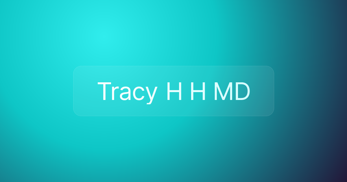 Tracy H H MD