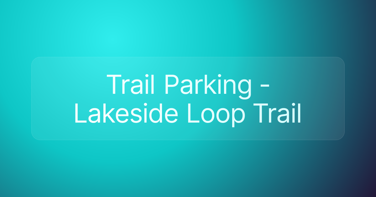 Trail Parking - Lakeside Loop Trail