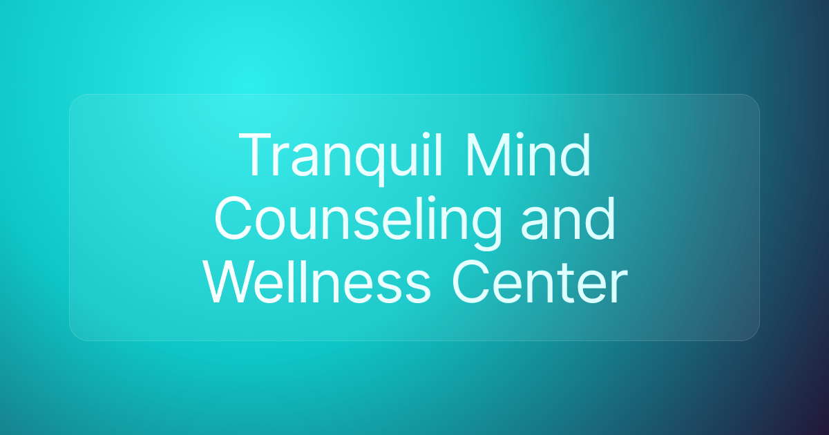 Tranquil Mind Counseling and Wellness Center