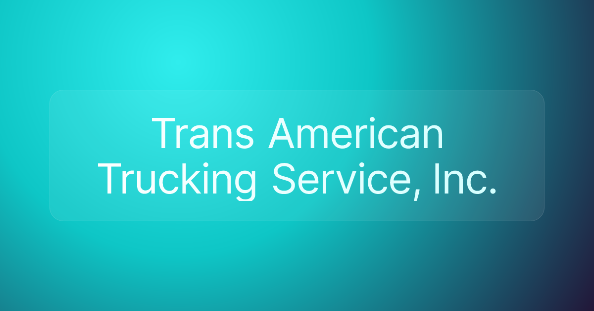 Trans American Trucking Service, Inc.