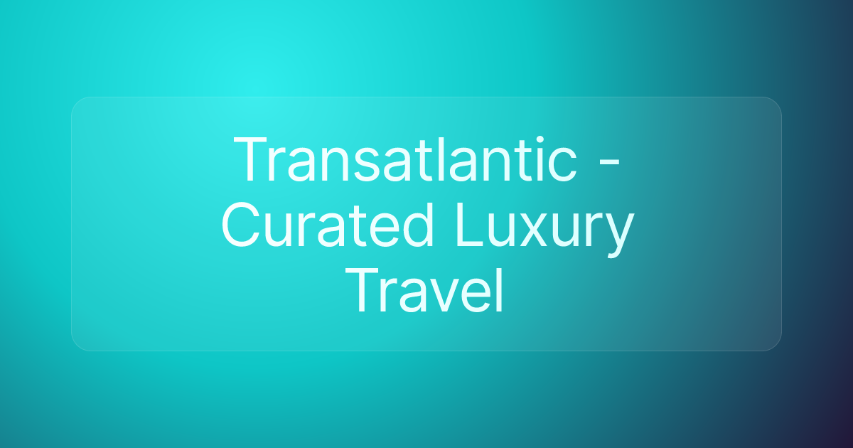 Transatlantic - Curated Luxury Travel