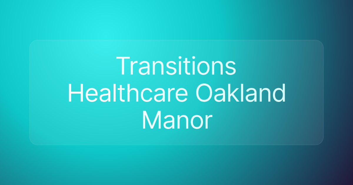 Transitions Healthcare Oakland Manor