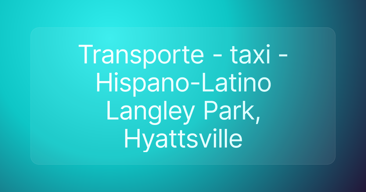 Transporte - taxi - Hispano-Latino Langley Park, Hyattsville