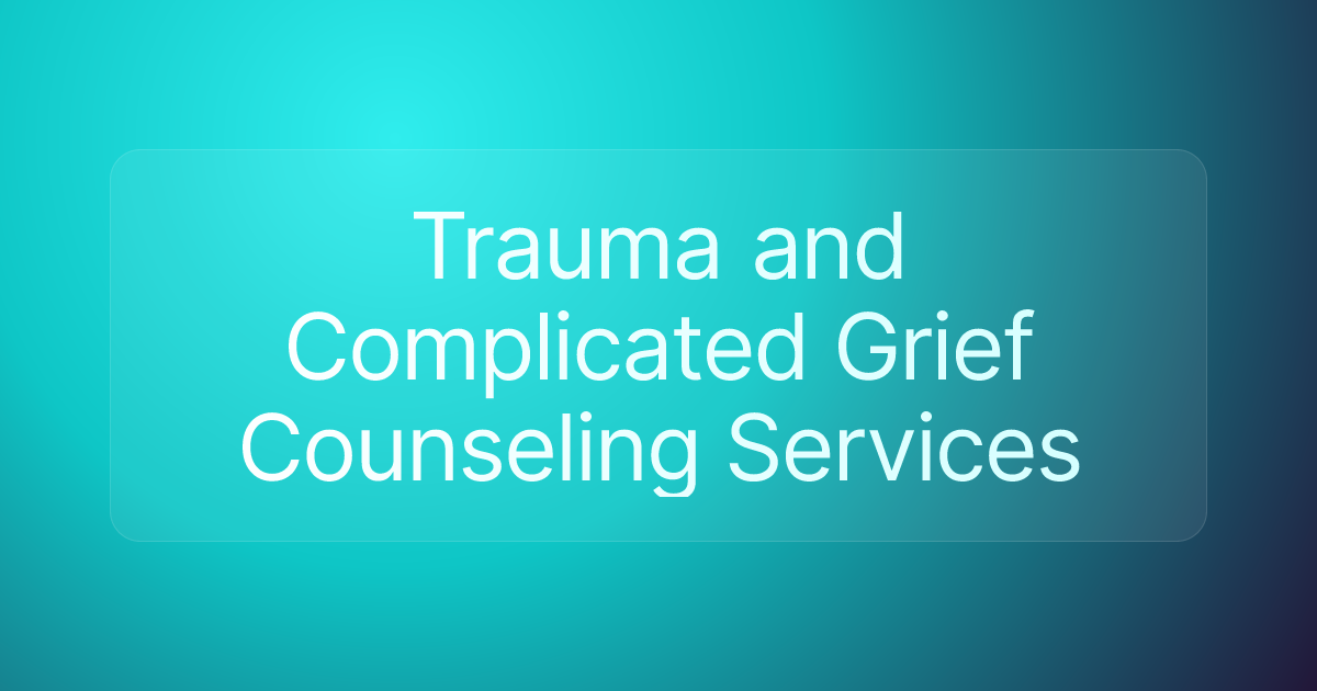 Trauma and Complicated Grief Counseling Services