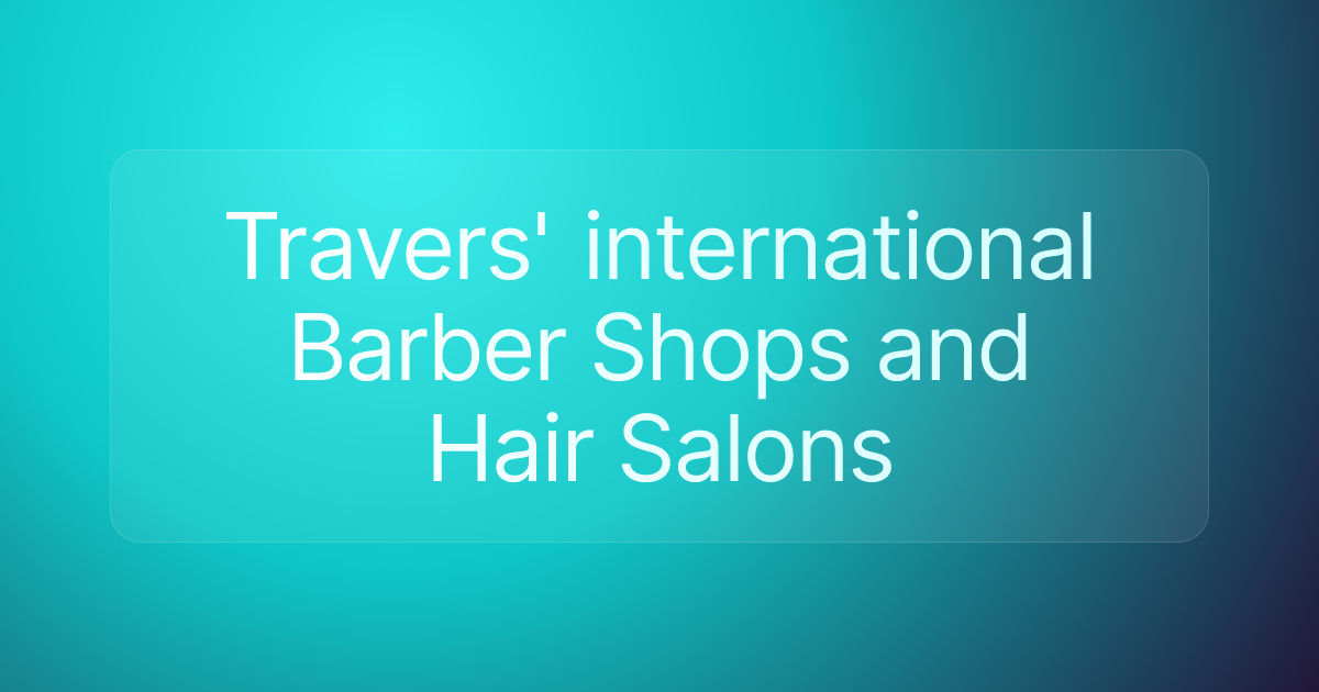 Travers' international Barber Shops and Hair Salons
