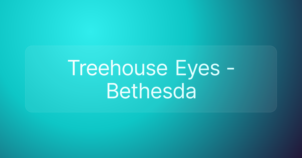 Treehouse Eyes - Bethesda
