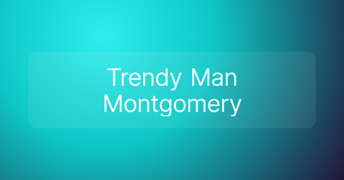 Trendy Man Montgomery