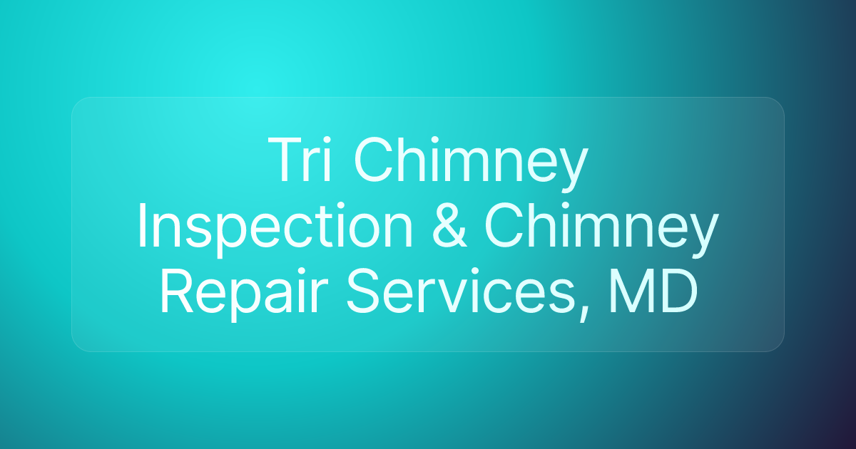 Tri Chimney Inspection & Chimney Repair Services, MD