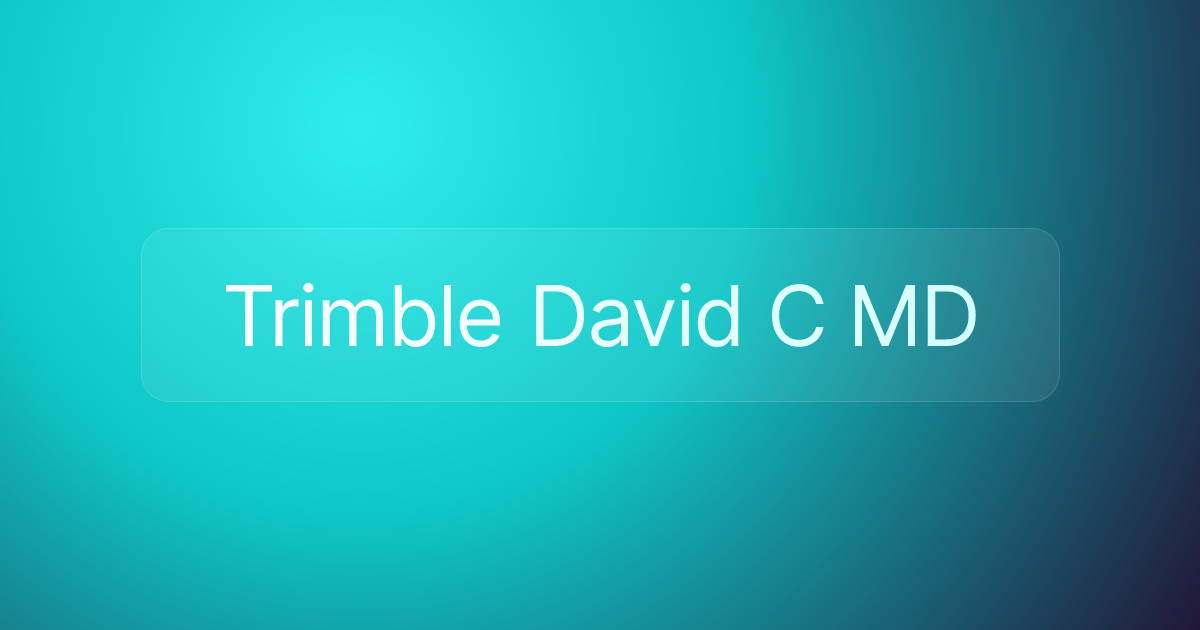 Trimble David C MD