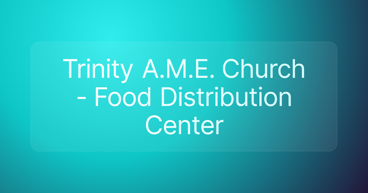 Trinity A.M.E. Church - Food Distribution Center
