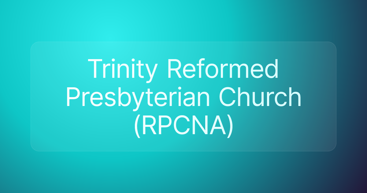Trinity Reformed Presbyterian Church (RPCNA)