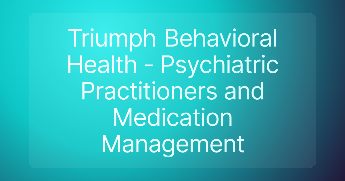 Triumph Behavioral Health - Psychiatric Practitioners and Medication Management