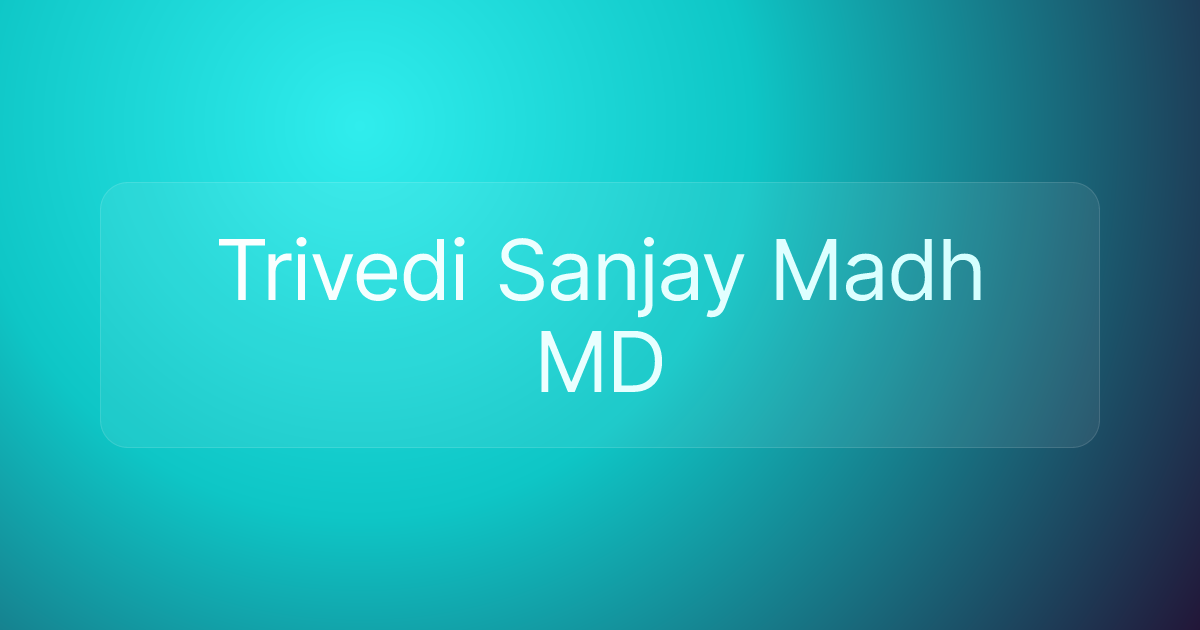 Trivedi Sanjay Madh MD