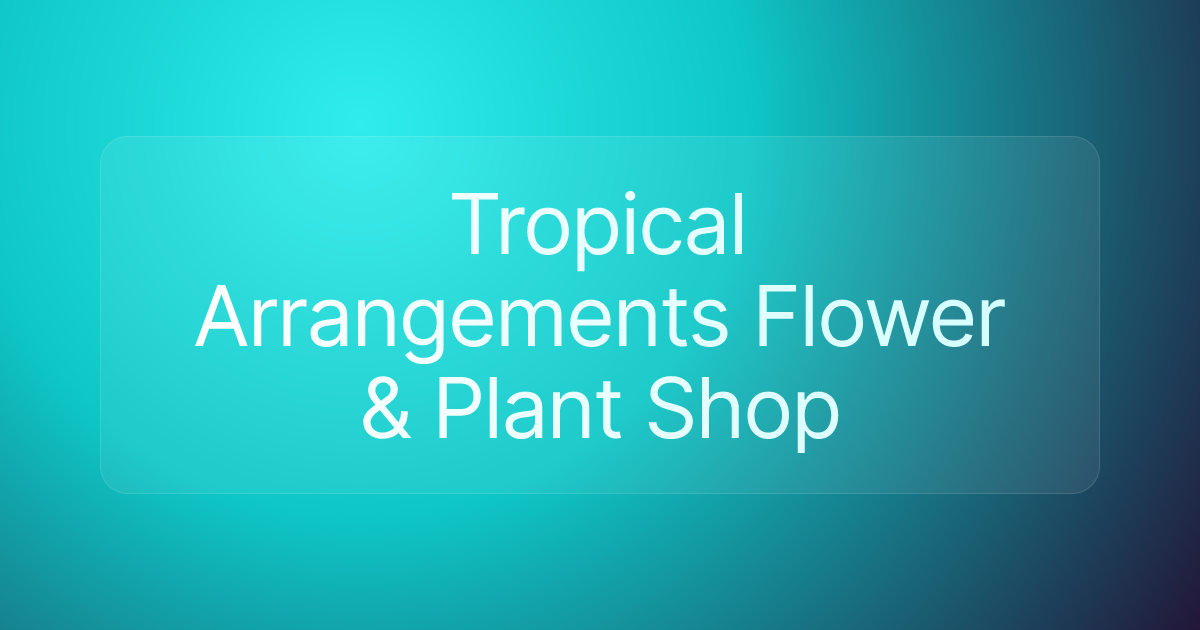 Tropical Arrangements Flower & Plant Shop