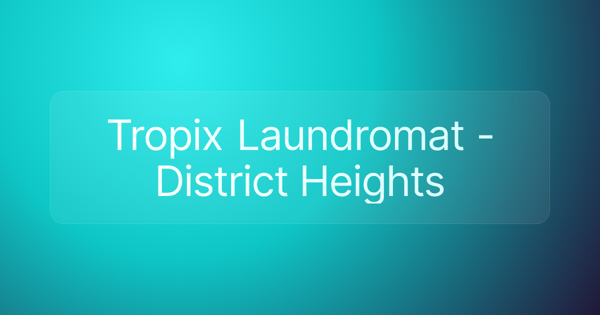 Tropix Laundromat - District Heights
