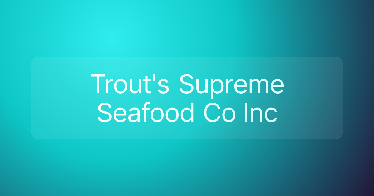 Trout's Supreme Seafood Co Inc