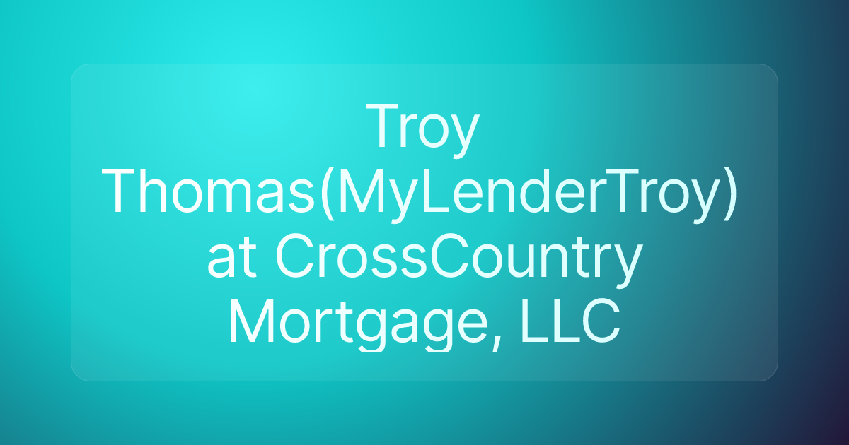 Troy Thomas(MyLenderTroy) at CrossCountry Mortgage, LLC