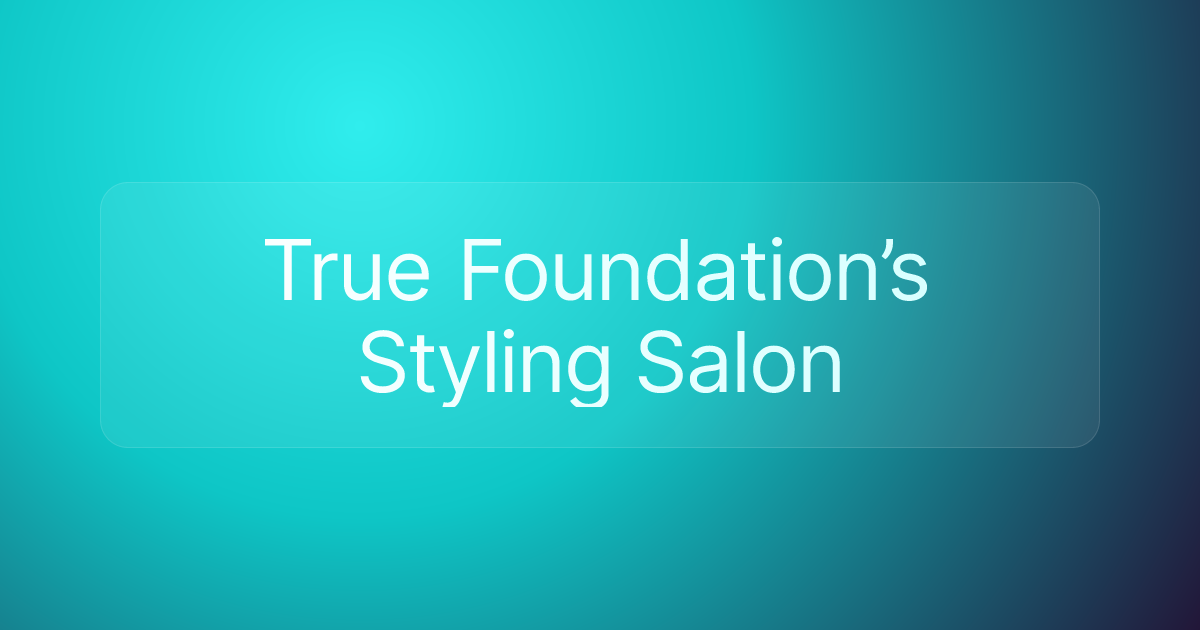 True Foundation’s Styling Salon