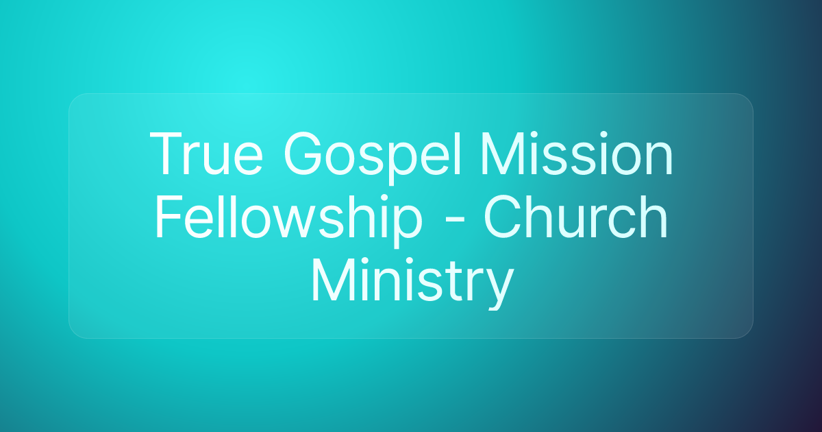 True Gospel Mission Fellowship - Church Ministry