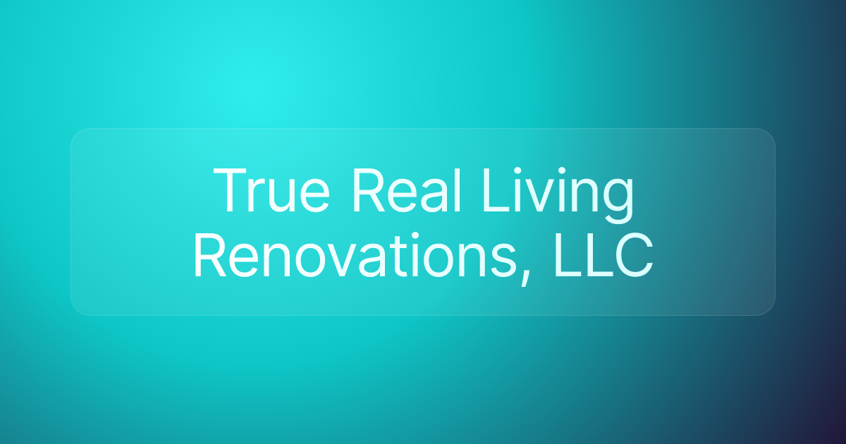 True Real Living Renovations, LLC