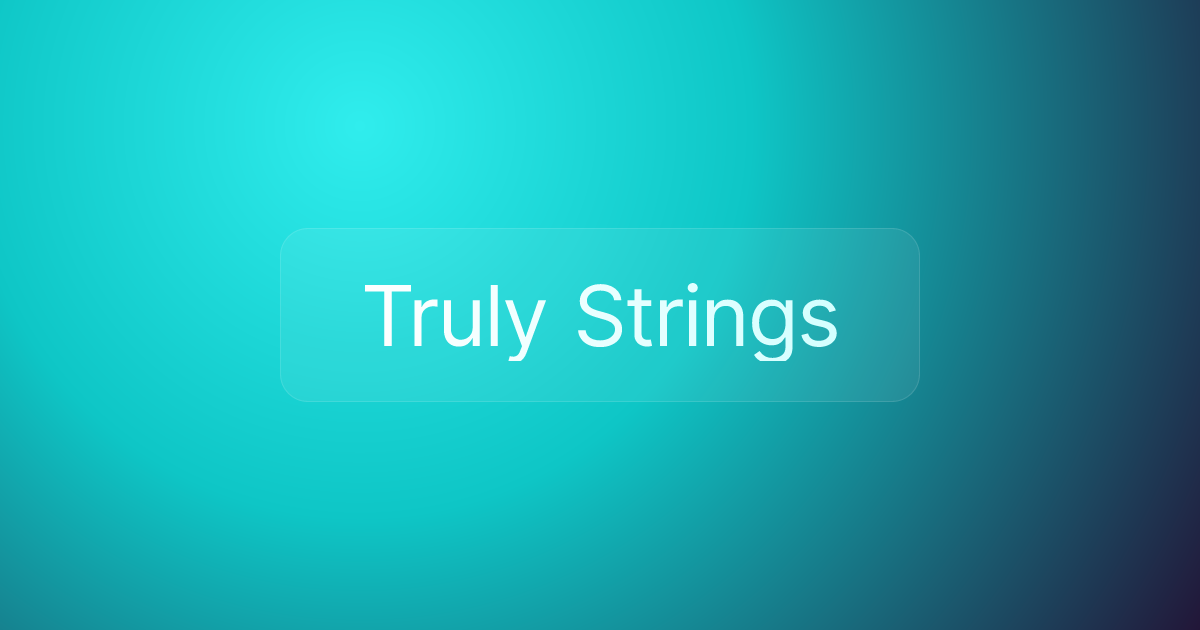 Truly Strings