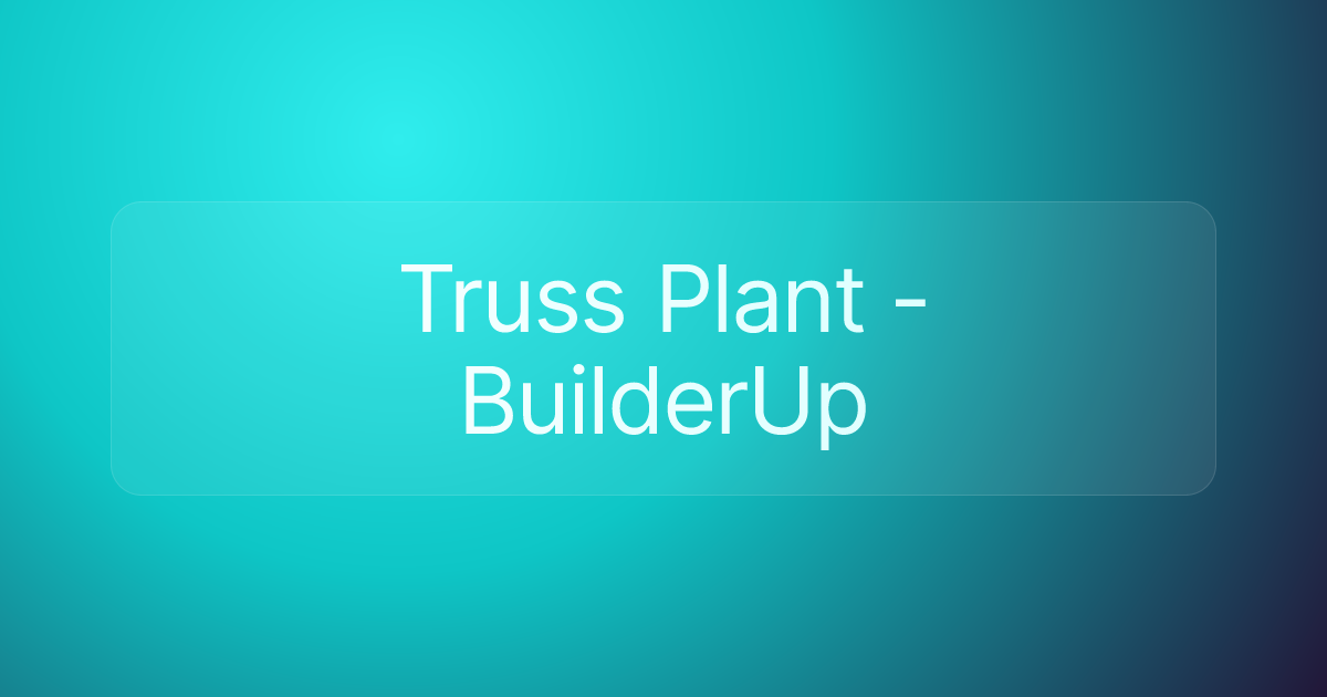 Truss Plant - BuilderUp