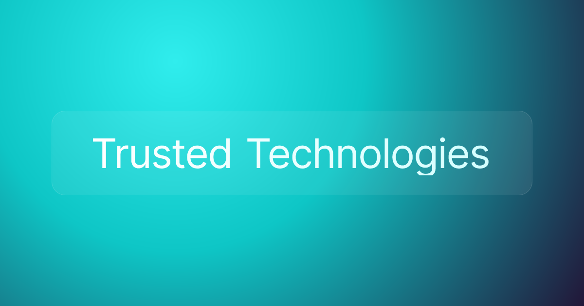 Trusted Technologies