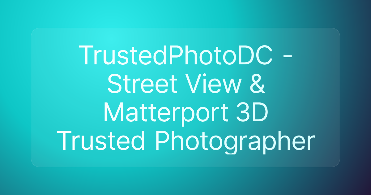 TrustedPhotoDC - Street View & Matterport 3D Trusted Photographer