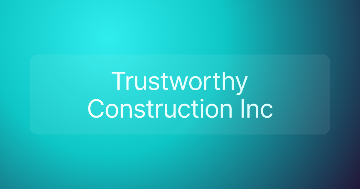 Trustworthy Construction Inc