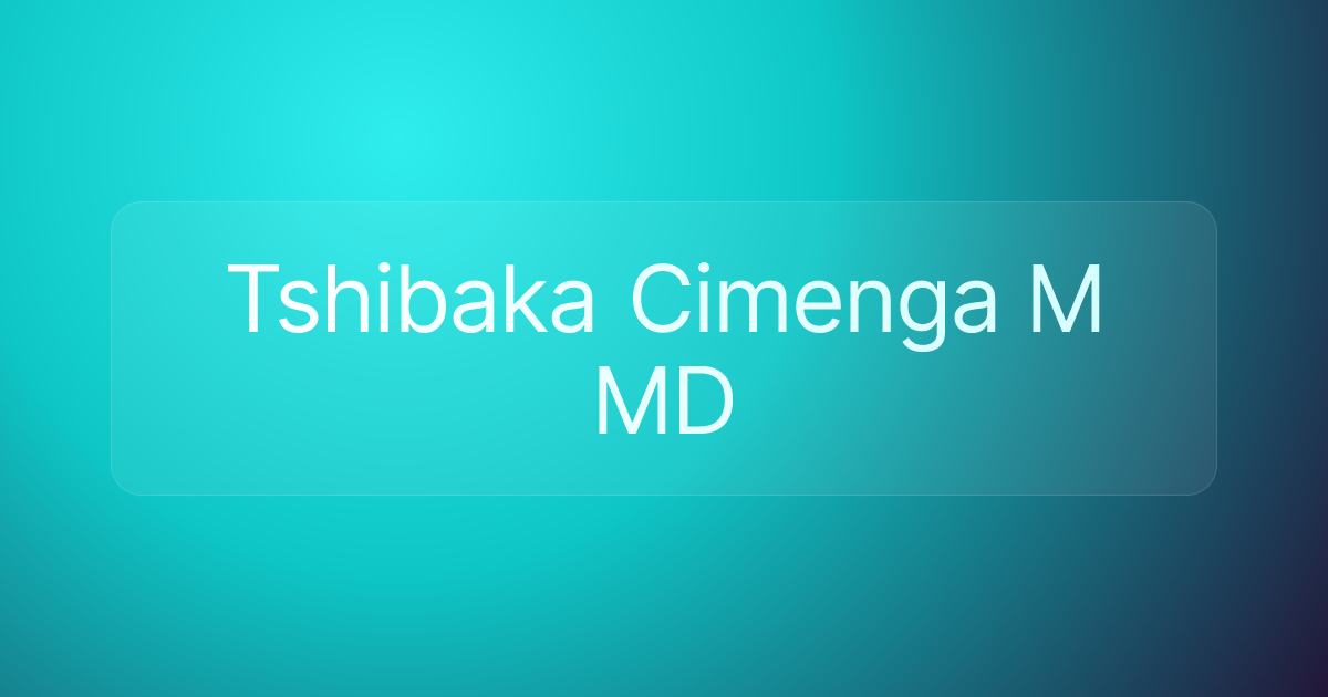 Tshibaka Cimenga M MD