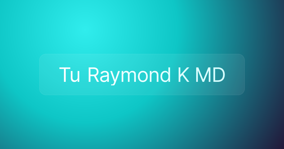 Tu Raymond K MD