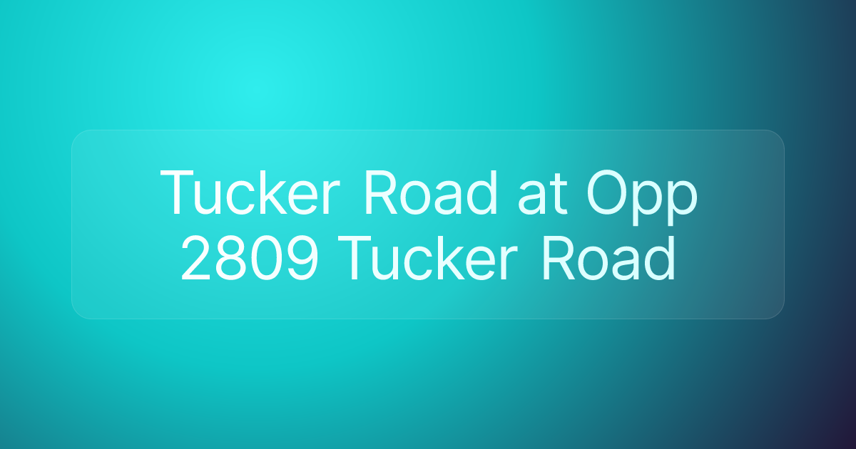 Tucker Road at Opp 2809 Tucker Road