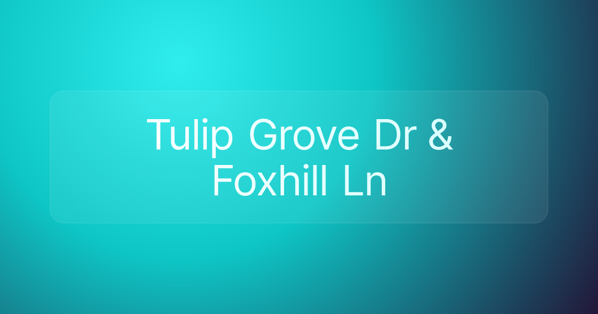 Tulip Grove Dr & Foxhill Ln
