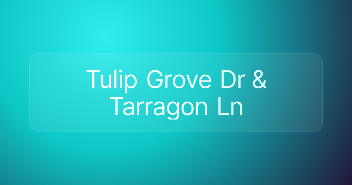 Tulip Grove Dr & Tarragon Ln