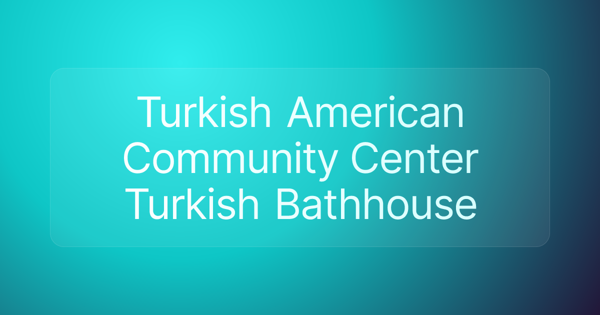 Turkish American Community Center Turkish Bathhouse
